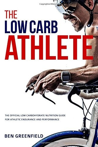 Book : The Low-carb Athlete: The Official Low-carbohydrat...