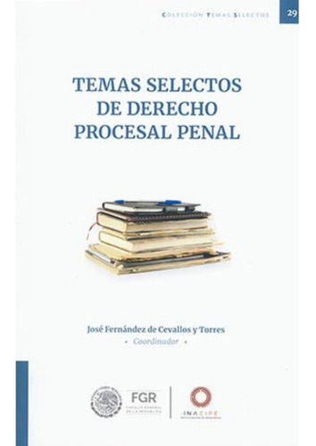 Temas Selectos De Derecho Procesal Penal, De Fernández De Cevallos Y Torres, José. Editorial Inacipe, Tapa Blanda, Edición 1.ª Ed. En Español, 2022