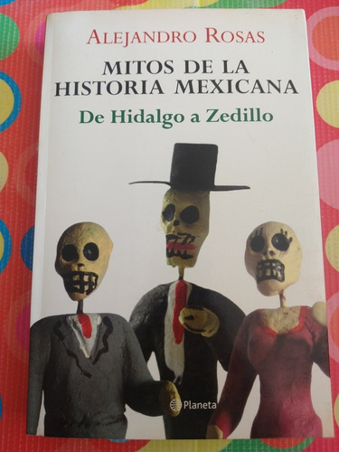 Libro Mitos De La Historia Mexicana Alejandro Rosas