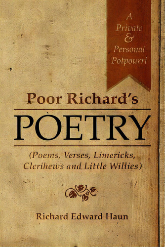 Poor Richard's Poetry: A Private And Personal Potpourri (poems, Verses, Limericks, Clerihews And ..., De Haun, Richard Edward. Editorial Createspace, Tapa Blanda En Inglés