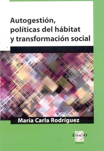 Autogestion, Politicas Del Habitat Y Transformacion, de RODRIGUEZ, MARIA CARLA. Espacio Editorial en español