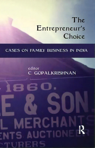 The Entrepreneur's Choice: Cases On Family Business In India, De C. Gopalkrishnan., Vol. 1. Editorial Taylor Francis Ltd, Tapa Blanda En Inglés