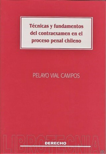 Técnicas Y Fundamentos Del Contraexamen En El Proceso Penal 