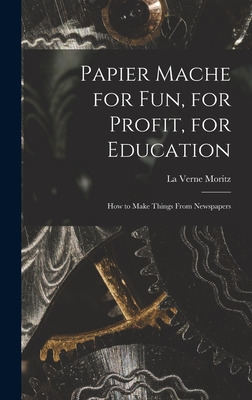 Libro Papier Mache For Fun, For Profit, For Education; Ho...