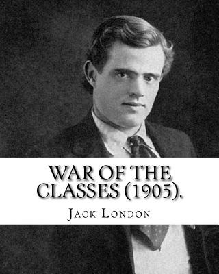 Libro War Of The Classes (1905). By: Jack London: Content...