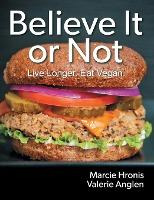 Libro Believe It Or Not : Live Longer. Eat Vegan. - Marci...