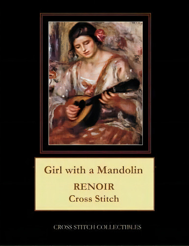 Girl With A Mandolin : Renoir Cross Stitch Pattern, De Kathleen George. Editorial Createspace Independent Publishing Platform, Tapa Blanda En Inglés