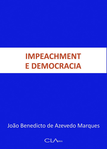 Impeachment e democracia, de Marques, João Benedicto de Azevedo. Editora Cl-A Cultural Ltda, capa mole em português, 2016