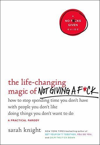 The Life-changing Magic Of Not Giving A F*ck : How To Stop Spending Time You Don't Have With Peop..., De Sarah Knight. Editorial Little Brown Company, Tapa Dura En Inglés