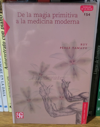 De La Magia Primitiva A La Medicina Moderna. R.pérez Tamayo 