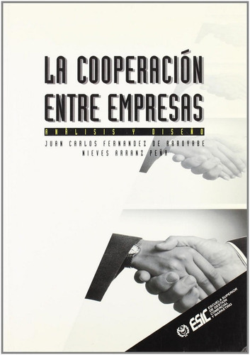 La Cooperaciãâ³n Entre Empresas: Anãâ¡lisis Y Diseãâ±o, De Fernández De Arroyabe, Juan Carlos. Esic Editorial, Tapa Blanda En Español