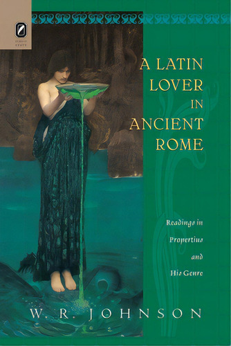 A Latin Lover In Ancient Rome: Readings In Propertius And His Genre, De Johnson, W. R.. Editorial Ohio St Univ Pr, Tapa Blanda En Inglés