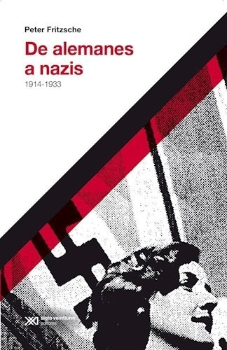 De Alemanes A Nazis 1914-1933 - Peter Fritzsche