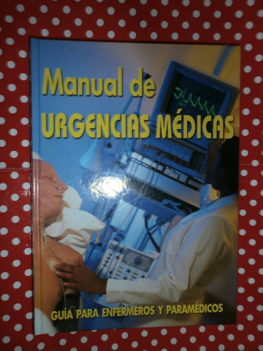 Manual De Urgencia Médicas Guía P/ Enfermeros Y Paramédicos