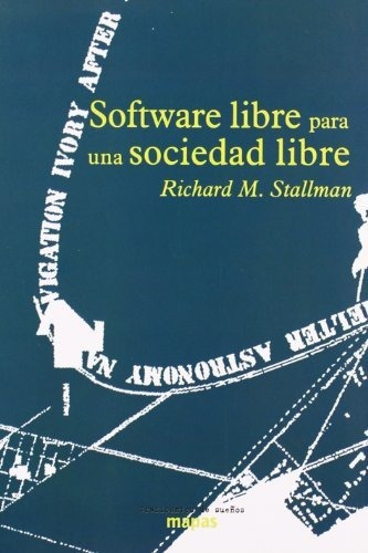 Software libre para una sociedad libre, de Richard M. Stallman. Editorial Traficantes de sueños, tapa blanda en español, 2004