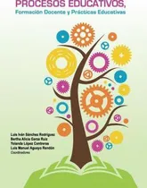 Comprar Libro Procesos Educativos, Formacion Docente Y Practicas ...