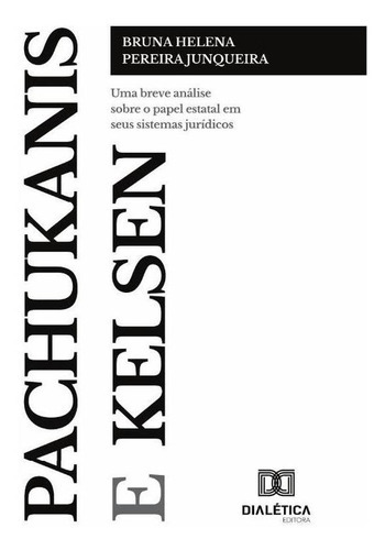 Pachukanis E Kelsen, De Bruna Helena Pereira Junqueira. Editorial Dialética, Tapa Blanda En Portugués, 2021