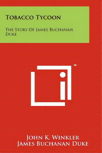 Tobacco Tycoon: The Story Of James Buchanan Duke, De Winkler, John K.. Editorial Literary Licensing Llc, Tapa Blanda En Inglés