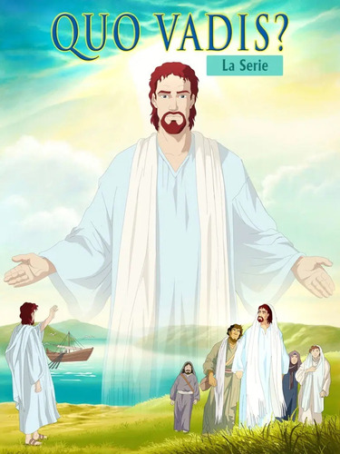 Quo Vadis En Nombre De Jesus Serie Animada Completa