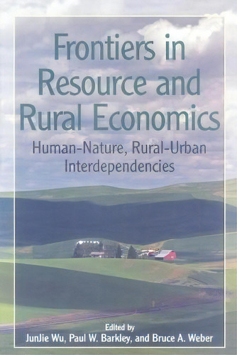 Frontiers In Resource And Rural Economics : Human-nature, Rural-urban Interdependencies, De Wu Junjie. Editorial Taylor & Francis Inc, Tapa Blanda En Inglés