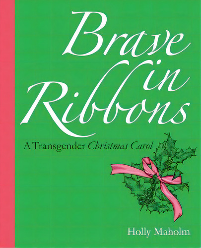Brave In Ribbons: A Transgender Christmas Carol, De Maholm, Holly., Vol. 1. Editorial Angry Rabbit Enterprises Llc, Tapa Blanda En Inglés