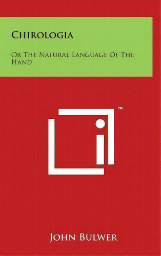 Chirologia : Or The Natural Language Of The Hand, De John Bulwer. Editorial Literary Licensing, Llc, Tapa Dura En Inglés