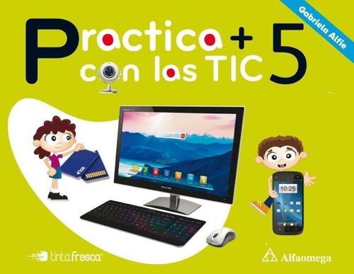 Practica + Con Las Tic 5 - Alfaomega / Tinta Fresca