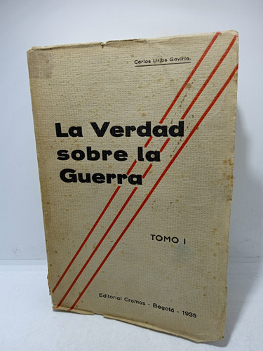 La Verdad Sobre La Guerra - 2 Tomos - 1935 - Carlos Uribe 