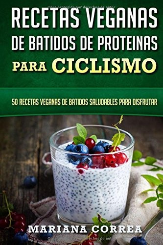 Recetas Veganas De Batidos De Proteinas Para Ciclismo 50 Rec