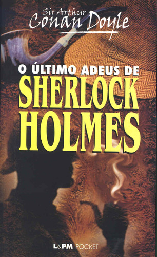 Último adeus de Sherlock Holmes, de Doyle, Sir Arthut Conan. Série L&PM Pocket (287), vol. 287. Editora Publibooks Livros e Papeis Ltda., capa mole em português, 2005