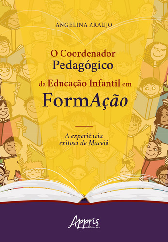 O coordenador pedagógico da educação infantil em formação: a experiência exitosa de maceió, de Araujo, Angelina. Appris Editora e Livraria Eireli - ME, capa mole em português, 2020