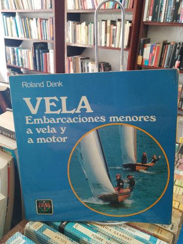 Vela . Embarcaciones Menores A Vela Y A Motor.