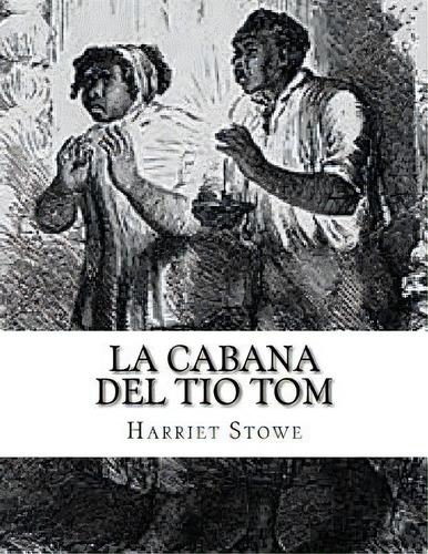 La Cabana Del Tio Tom, De Stowe, Harriet Beecher. Editorial Createspace, Tapa Blanda En Español