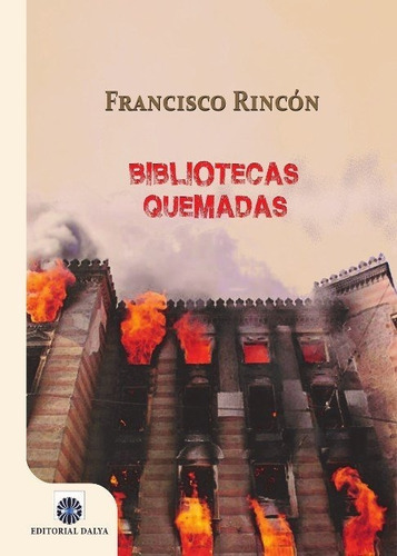 Bibliotecas Quemadas, De Rincón Ríos, Francisco. Editorial Dalya, Tapa Blanda En Español