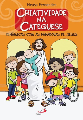 Criatividade Na Catequese - Dinâmicas Com As Parábolas De Jesus, De Neusa Fernandes. Em Português