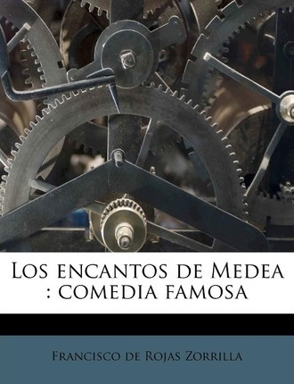Libro Los Encantos De Medea : Comedia Famosa - Francisco ...