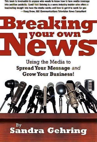 Breaking Your Own News, De Sandra Gehring. Editorial Publicity Press, Tapa Blanda En Inglés