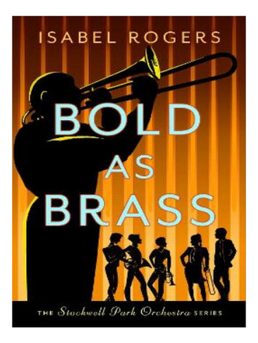 Bold As Brass - Isabel Rogers. Eb08