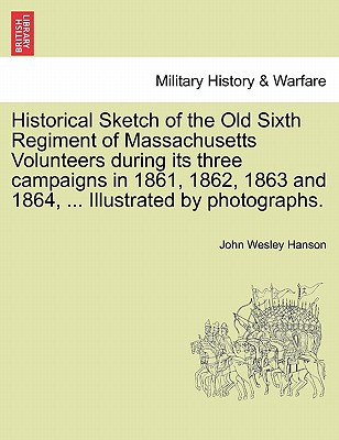 Libro Historical Sketch Of The Old Sixth Regiment Of Mass...