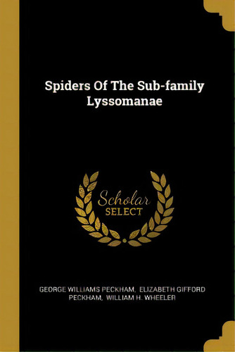 Spiders Of The Sub-family Lyssomanae, De Peckham, George Williams. Editorial Wentworth Pr, Tapa Blanda En Inglés