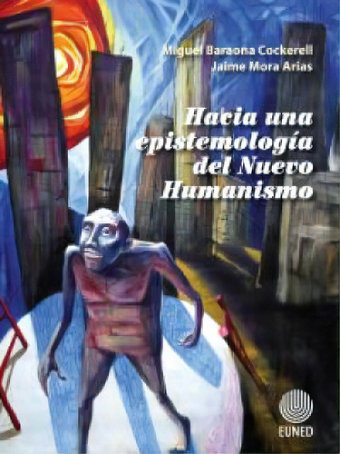 Hacia Una Epistemología Del Nuevo Humanismo, De Jaime Mora Arias/miguel Baraona Cockerell. 9968483773, Vol. 1. Editorial Editorial Cori-silu, Tapa Blanda, Edición 2017 En Español, 2017