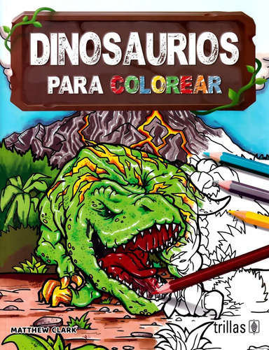 Dinosaurios Para Colorear, De Clark, Matthew. Editorial Trillas, Tapa Blanda En Español, 2023