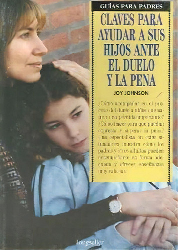 Claves P/ayudar A Sus Hijos Ante El Duelo Y La Pena, De Johnson, Joy. Editorial Longseller