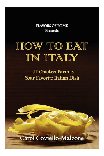 Libro: Cómo Comer En Italia Si El Pollo A La Parmesana Es Tu