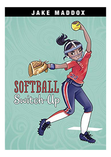 Softball Switch-up (jake Maddox Girl Sports Stories), De Maddox, Jake. Editorial Capstone Press, Tapa Blanda En Inglés, 2019