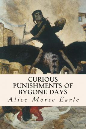 Libro Curious Punishments Of Bygone Days - Alice Morse Ea...