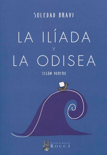 La Iliada y la Odisea: Según Homero, de SOLEDAD BRAVI. Serie 9585602977, vol. 1. Editorial Taller de Edición Rocca, tapa blanda, edición 2017 en español, 2017