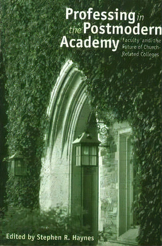 Professing In The Postmodern Academy, De Stephen R. Haynes. Editorial Baylor University Press, Tapa Blanda En Inglés