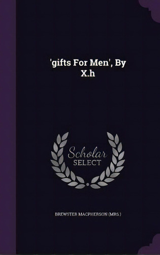 'gifts For Men', By X.h, De (mrs )., Brewster Macpherson. Editorial Palala Pr, Tapa Dura En Inglés