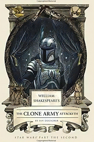 William Shakespeare's The Clone Army Attacketh : Star Wars, De Ian Doescher. Editorial Quirk Books En Inglés